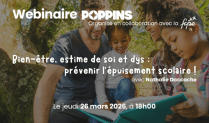 Lire la suite à propos de l’article Webinaire FCPE78xPoppins :  Bien-être, estime de soi et DYS : prévenir l&rsquo;épuisement scolaire